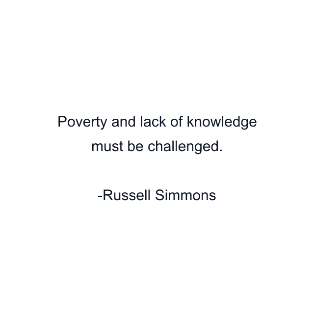 Poverty and lack of knowledge must be challenged.