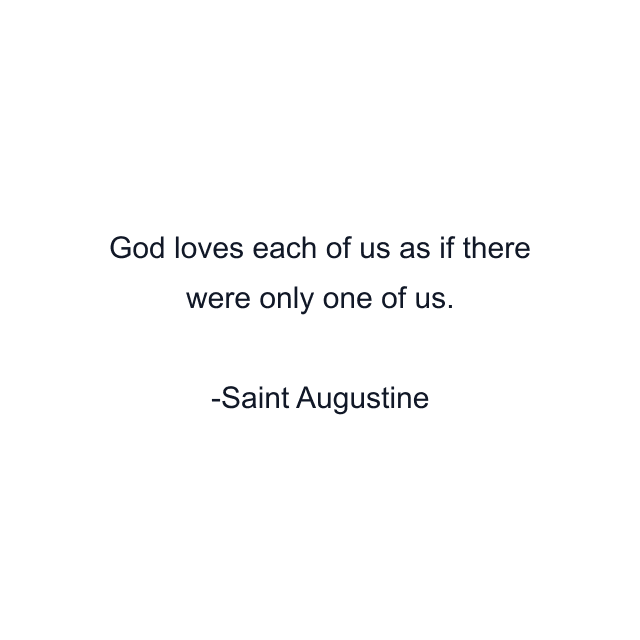 God loves each of us as if there were only one of us.