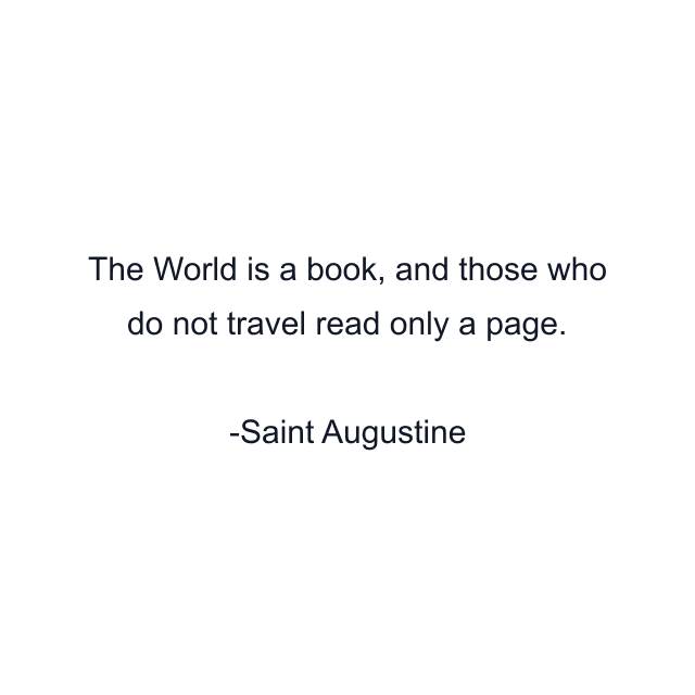 The World is a book, and those who do not travel read only a page.