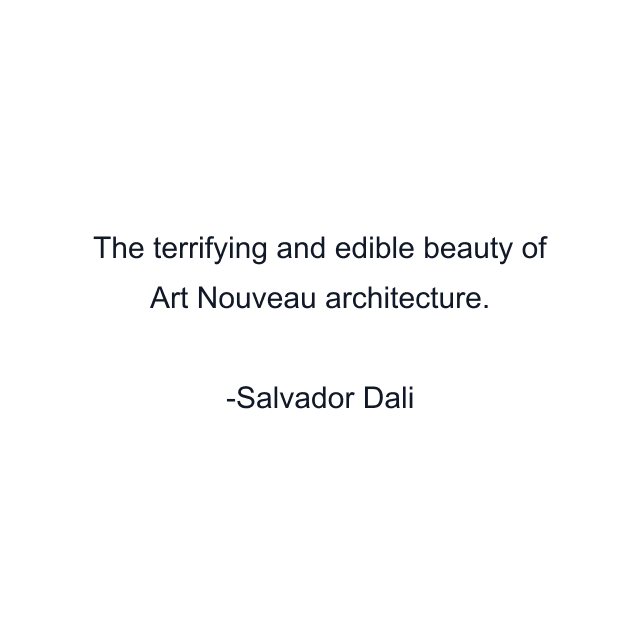 The terrifying and edible beauty of Art Nouveau architecture.