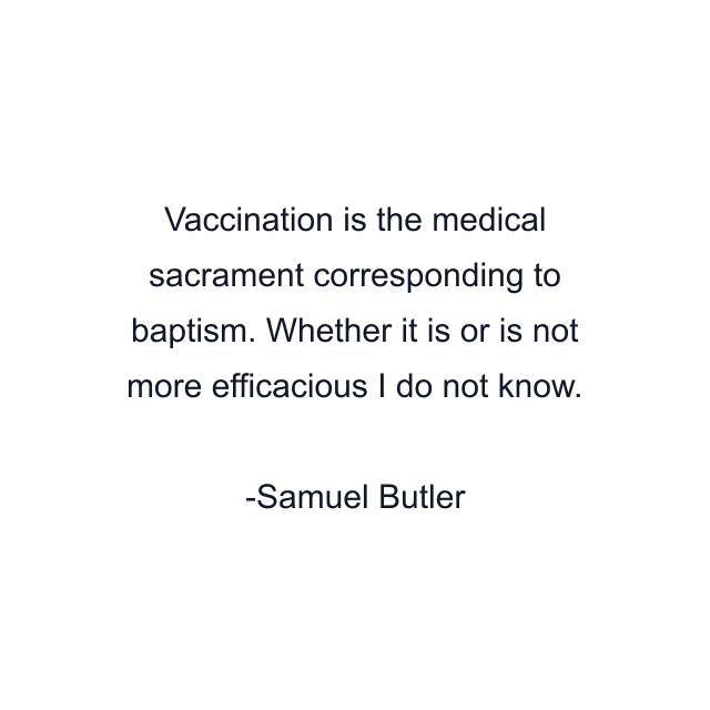 Vaccination is the medical sacrament corresponding to baptism. Whether it is or is not more efficacious I do not know.