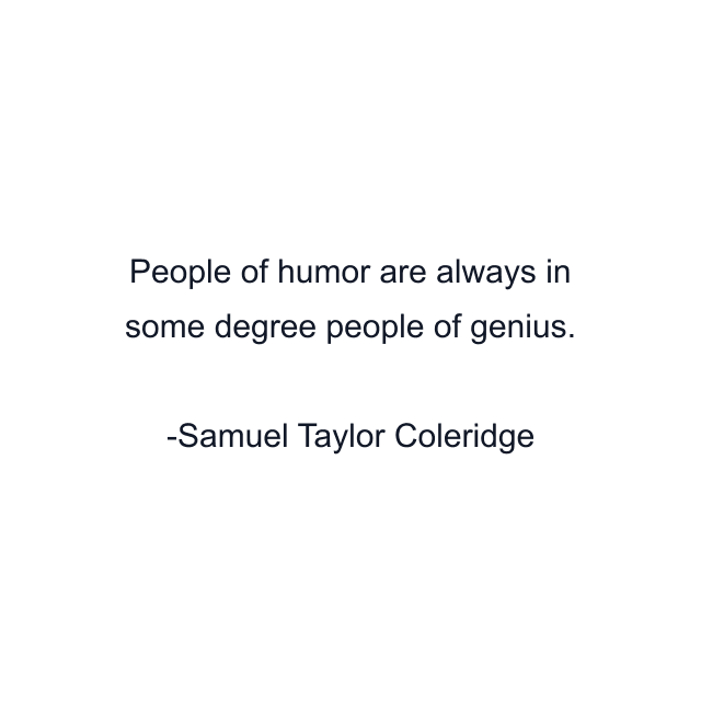 People of humor are always in some degree people of genius.