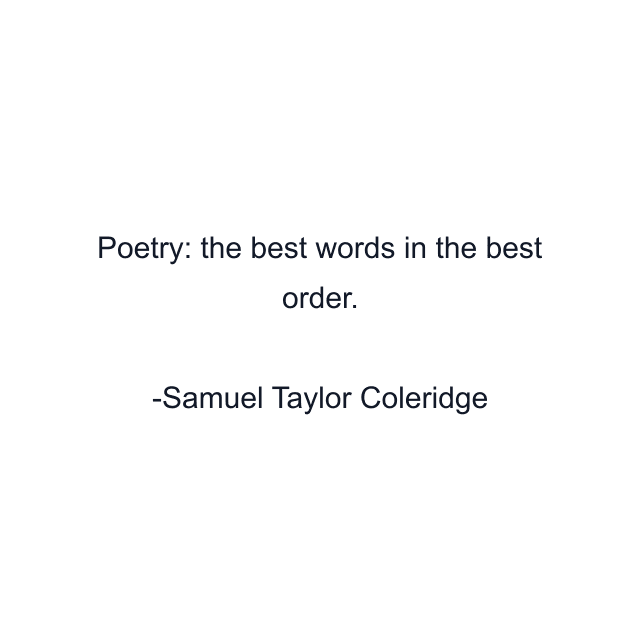 Poetry: the best words in the best order.