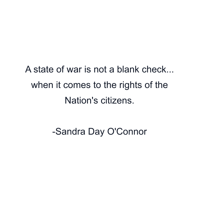 A state of war is not a blank check... when it comes to the rights of the Nation's citizens.