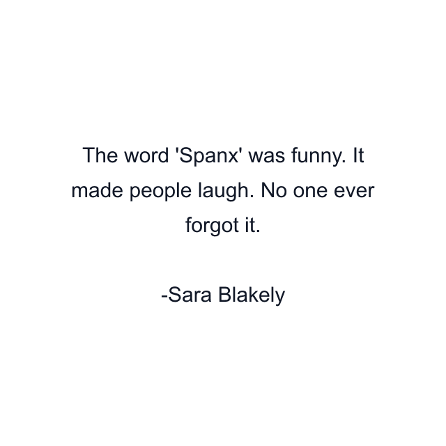 The word 'Spanx' was funny. It made people laugh. No one ever forgot it.