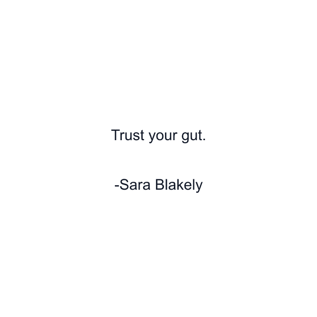 Trust your gut.