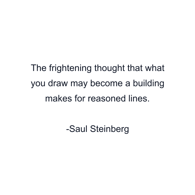 The frightening thought that what you draw may become a building makes for reasoned lines.