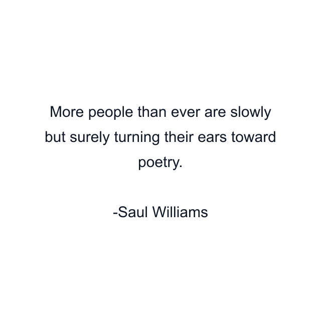 More people than ever are slowly but surely turning their ears toward poetry.