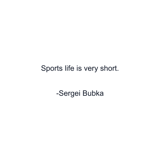 Sports life is very short.