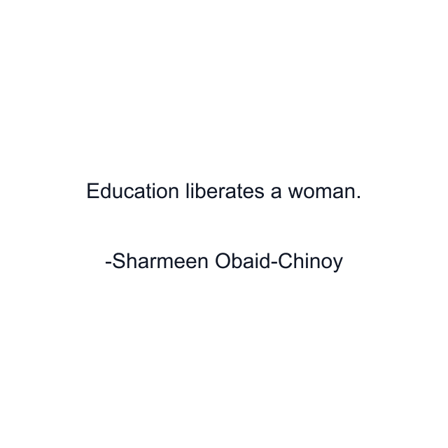 Education liberates a woman.