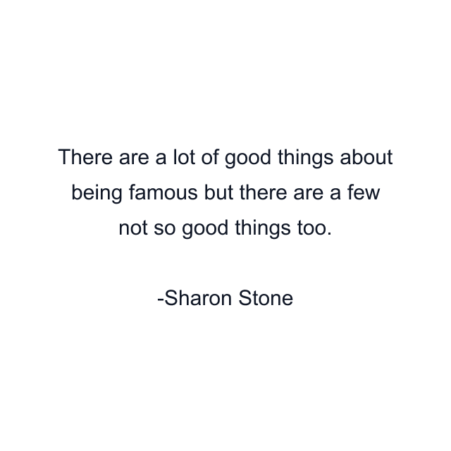 There are a lot of good things about being famous but there are a few not so good things too.