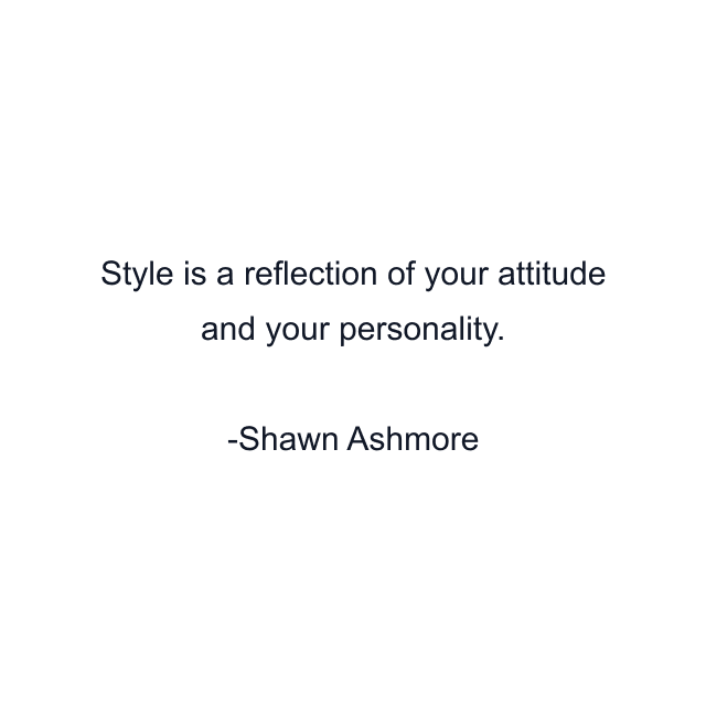 Style is a reflection of your attitude and your personality.