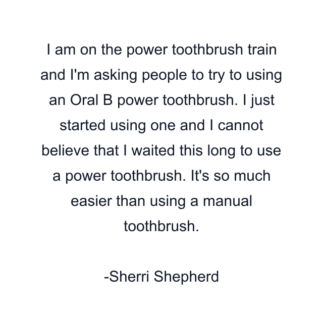 I am on the power toothbrush train and I'm asking people to try to using an Oral B power toothbrush. I just started using one and I cannot believe that I waited this long to use a power toothbrush. It's so much easier than using a manual toothbrush.