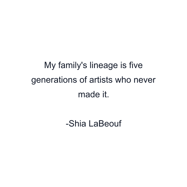 My family's lineage is five generations of artists who never made it.