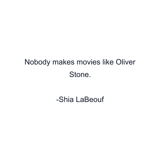 Nobody makes movies like Oliver Stone.