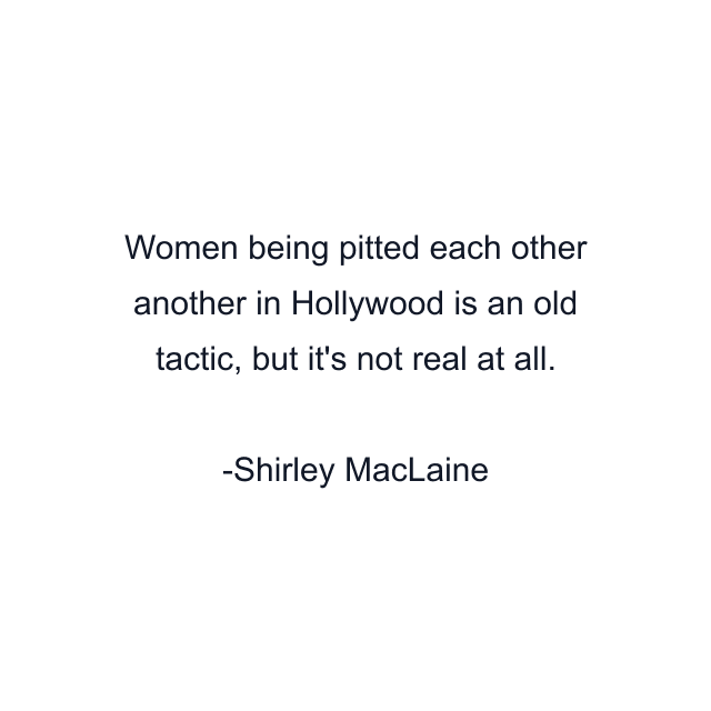 Women being pitted each other another in Hollywood is an old tactic, but it's not real at all.