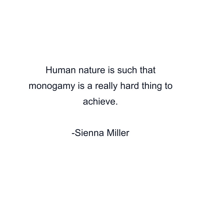 Human nature is such that monogamy is a really hard thing to achieve.