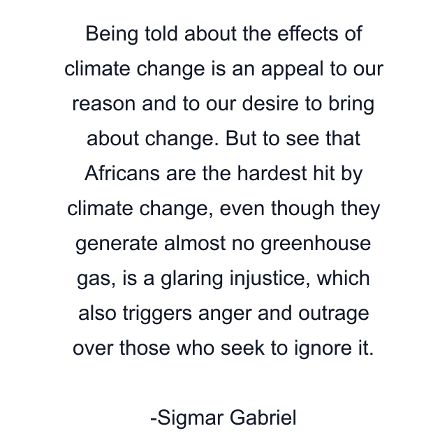 Being told about the effects of climate change is an appeal to our reason and to our desire to bring about change. But to see that Africans are the hardest hit by climate change, even though they generate almost no greenhouse gas, is a glaring injustice, which also triggers anger and outrage over those who seek to ignore it.