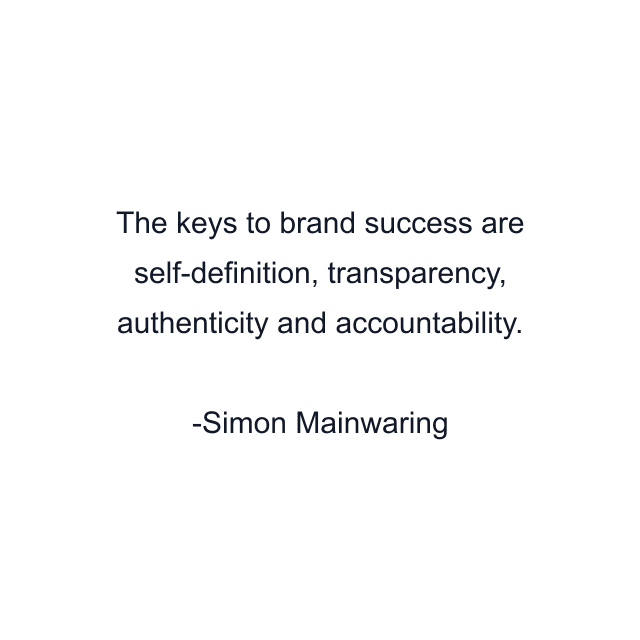 The keys to brand success are self-definition, transparency, authenticity and accountability.