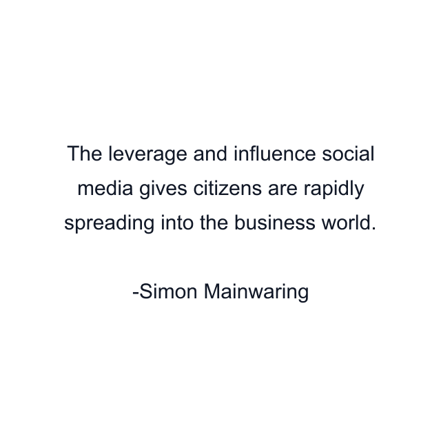 The leverage and influence social media gives citizens are rapidly spreading into the business world.