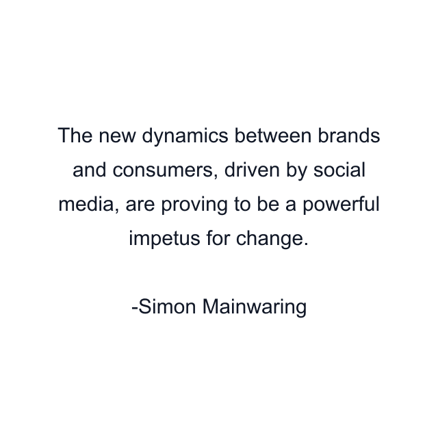 The new dynamics between brands and consumers, driven by social media, are proving to be a powerful impetus for change.