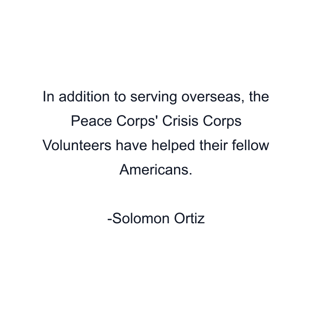 In addition to serving overseas, the Peace Corps' Crisis Corps Volunteers have helped their fellow Americans.