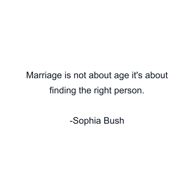 Marriage is not about age it's about finding the right person.