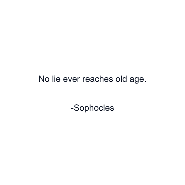 No lie ever reaches old age.