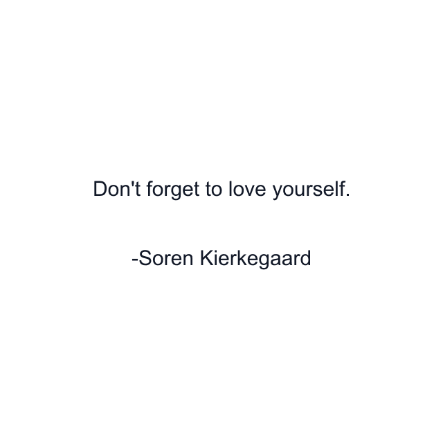 Don't forget to love yourself.