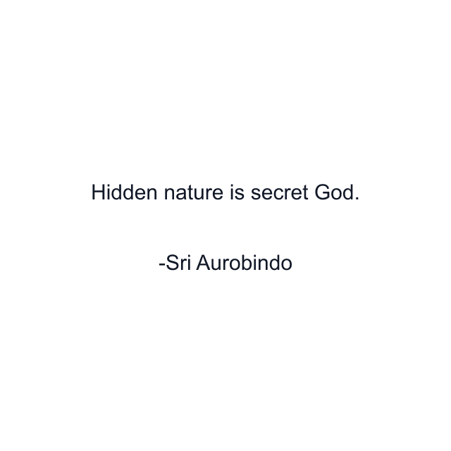 Hidden nature is secret God.