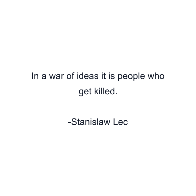 In a war of ideas it is people who get killed.