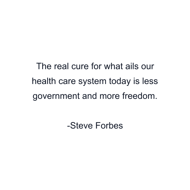 The real cure for what ails our health care system today is less government and more freedom.