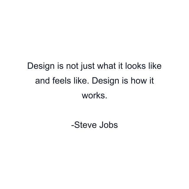 Design is not just what it looks like and feels like. Design is how it works.