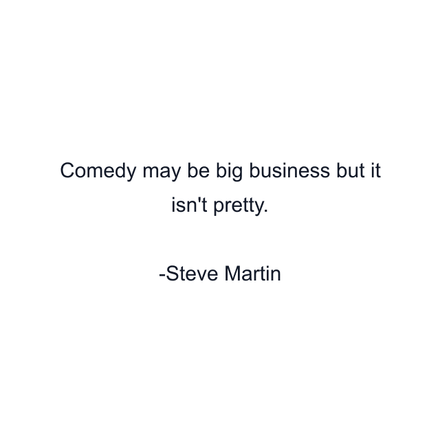 Comedy may be big business but it isn't pretty.