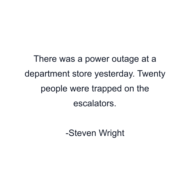 There was a power outage at a department store yesterday. Twenty people were trapped on the escalators.