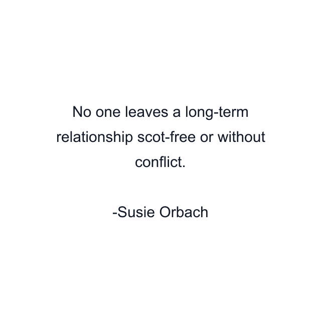 No one leaves a long-term relationship scot-free or without conflict.