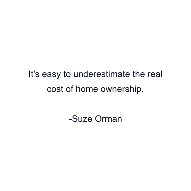 It's easy to underestimate the real cost of home ownership.