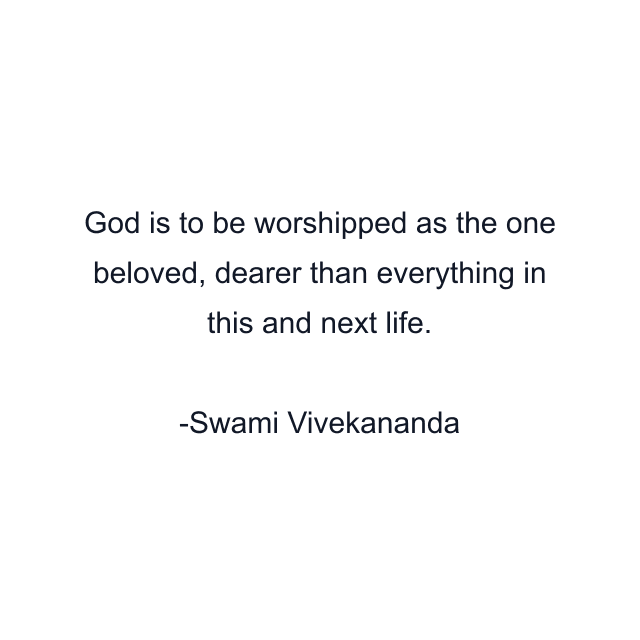 God is to be worshipped as the one beloved, dearer than everything in this and next life.