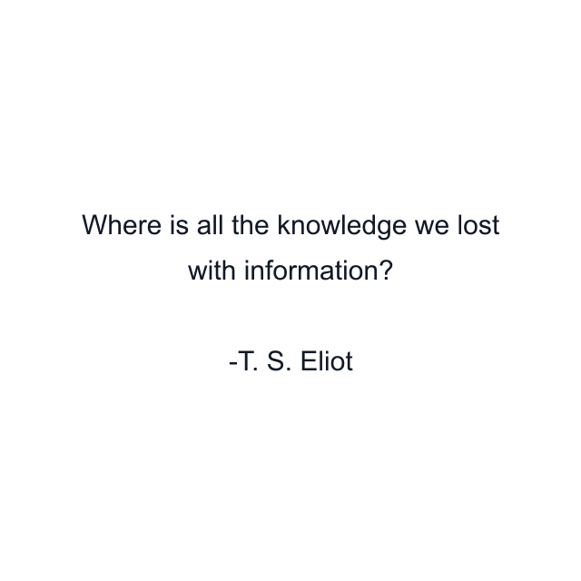 Where is all the knowledge we lost with information?