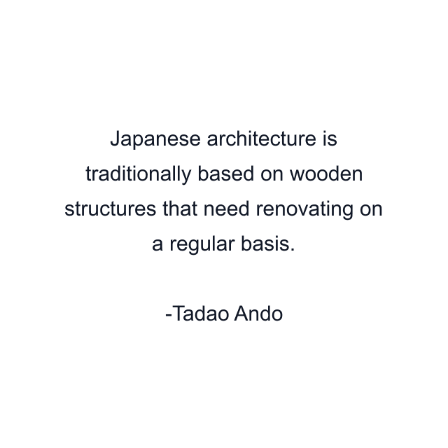 Japanese architecture is traditionally based on wooden structures that need renovating on a regular basis.