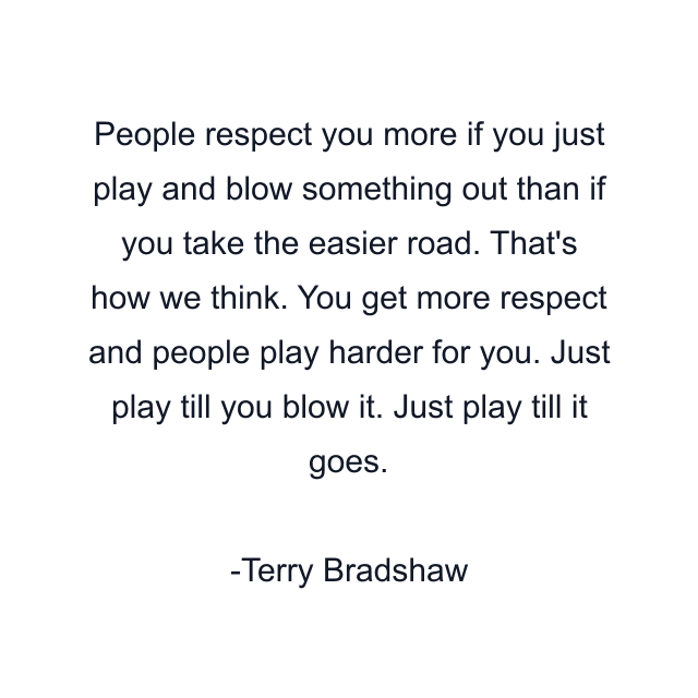 People respect you more if you just play and blow something out than if you take the easier road. That's how we think. You get more respect and people play harder for you. Just play till you blow it. Just play till it goes.