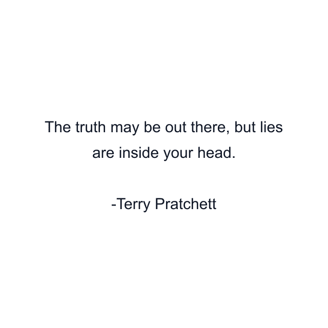 The truth may be out there, but lies are inside your head.