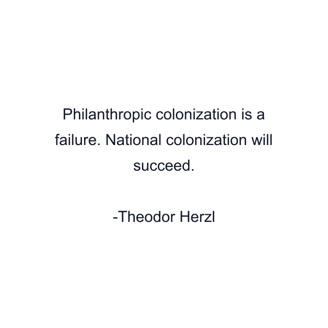 Philanthropic colonization is a failure. National colonization will succeed.