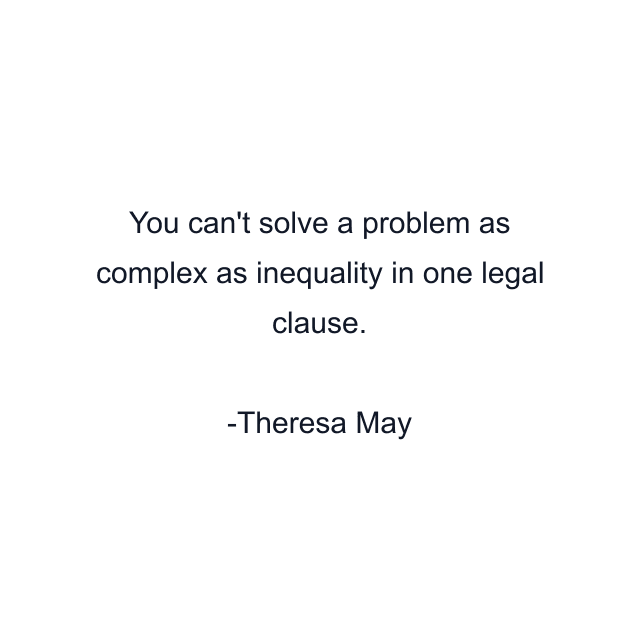 You can't solve a problem as complex as inequality in one legal clause.