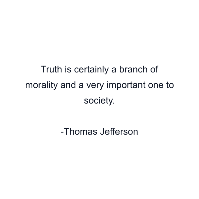 Truth is certainly a branch of morality and a very important one to society.