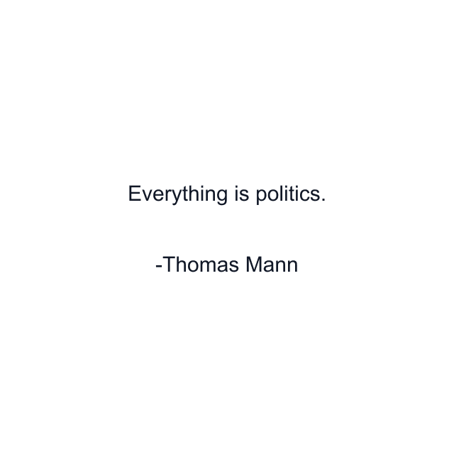 Everything is politics.