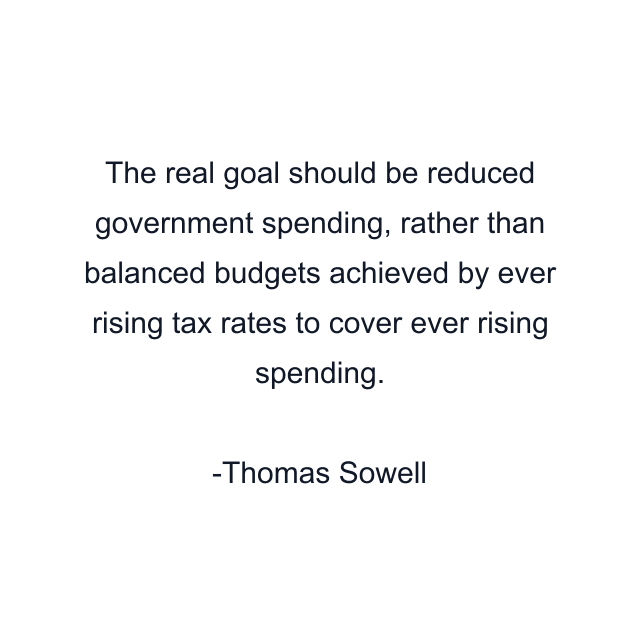 The real goal should be reduced government spending, rather than balanced budgets achieved by ever rising tax rates to cover ever rising spending.