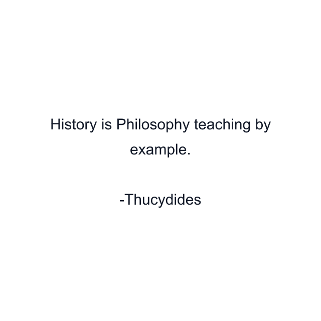 History is Philosophy teaching by example.