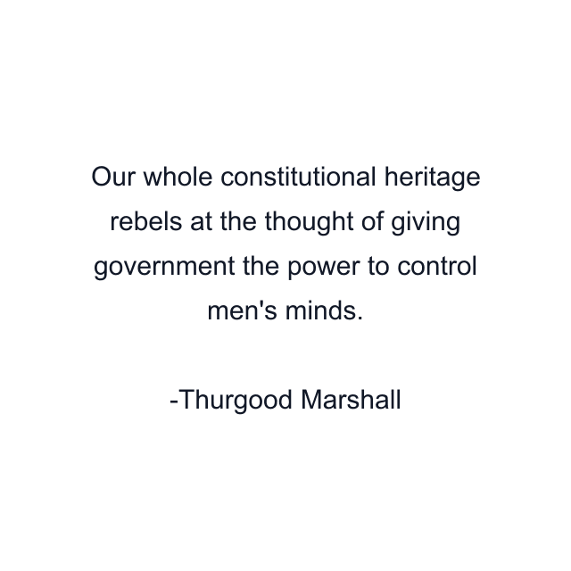 Our whole constitutional heritage rebels at the thought of giving government the power to control men's minds.