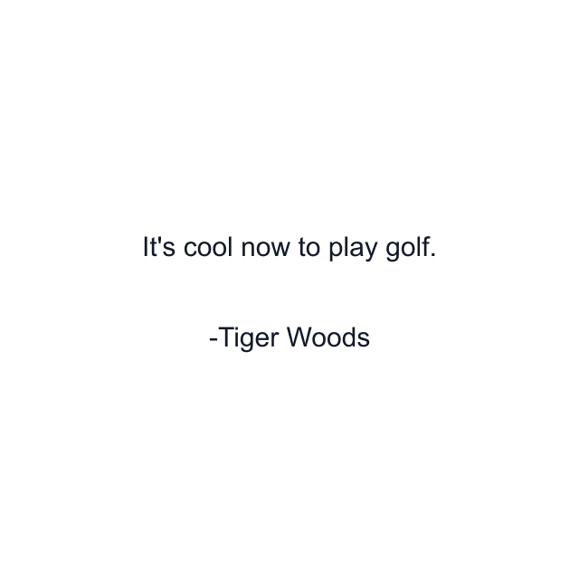 It's cool now to play golf.